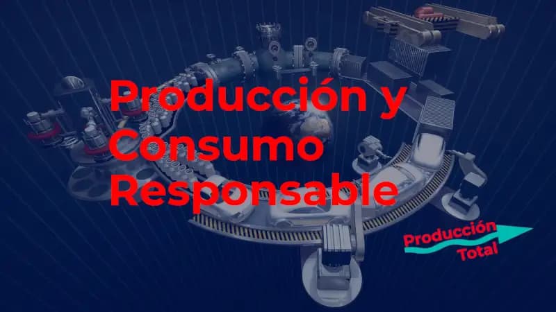 Producción y Consumo Responsable: claves para un futuro sostenible