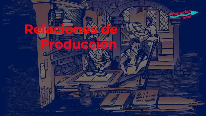 Relaciones de producción: el papel clave en la economía actual